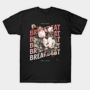 BREAKBEAT  - Funky Fresh Flowers T-Shirt